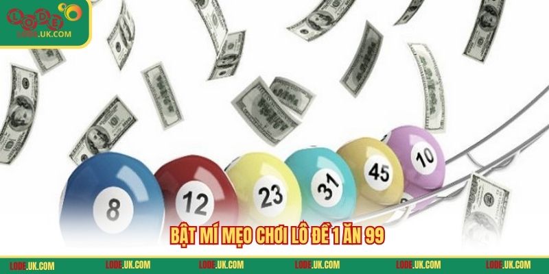 Bật mí mẹo chơi lô đề 1 ăn 99