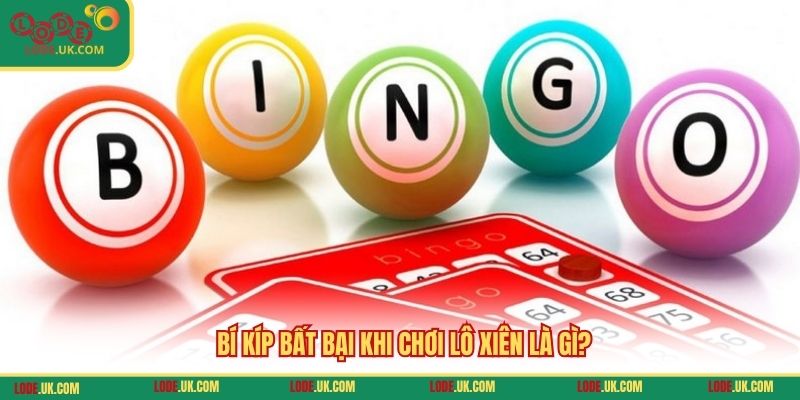 Bí kíp bất bại khi chơi lô xiên là gì?