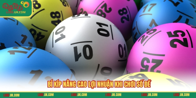 Bí kíp nâng cao lợi nhuận khi chơi số đề