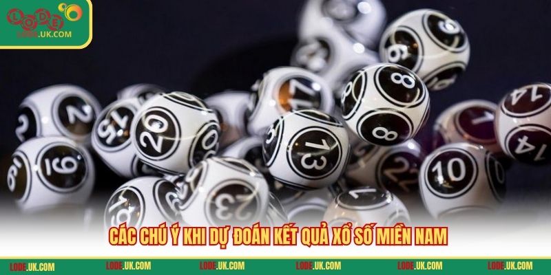 Các chú ý khi dự đoán kết quả xổ số miền Nam