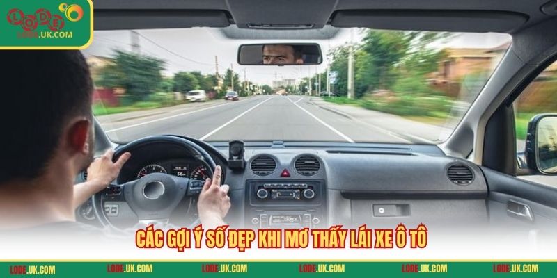 Các gợi ý số đẹp khi mơ thấy lái xe ô tô