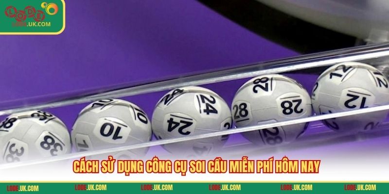 Cách sử dụng công cụ soi cầu miễn phí hôm nay
