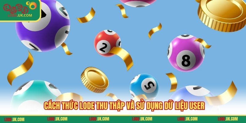 Cách thức LODE thu thập và sử dụng dữ liệu user