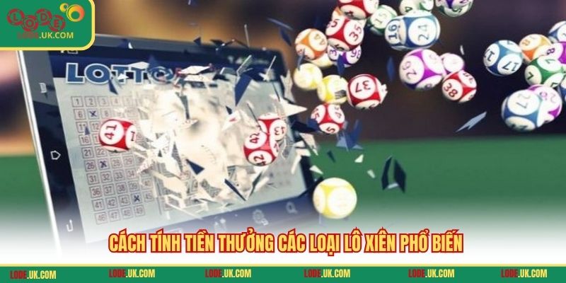Cách tính tiền thưởng các loại lô xiên phổ biến