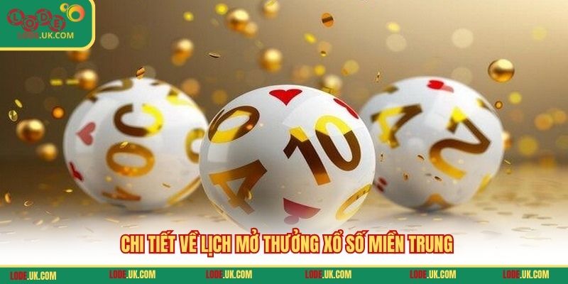 Chi tiết về lịch mở thưởng xổ số miền Trung