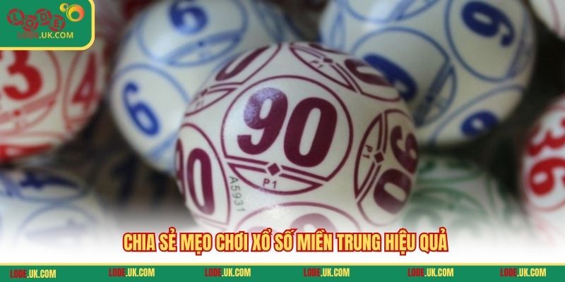 Chia sẻ mẹo chơi xổ số miền Trung hiệu quả