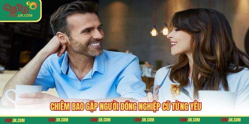 Chiêm bao gặp người đồng nghiệp cũ từng yêu