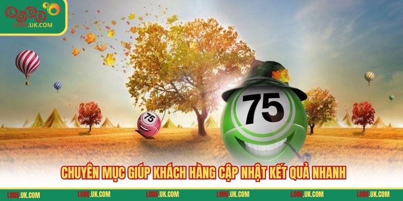 Chuyên mục giúp khách hàng cập nhật kết quả nhanh