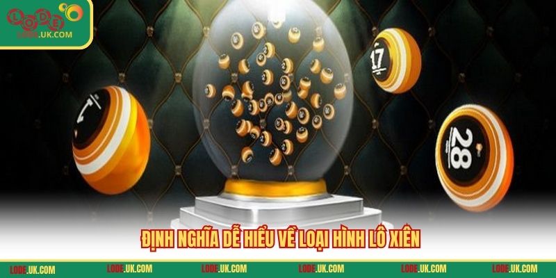 Định nghĩa dễ hiểu về loại hình lô xiên