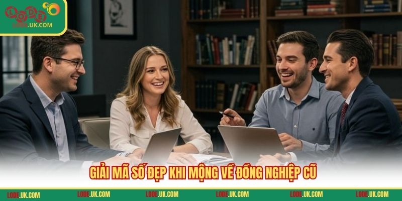 Giải mã số đẹp khi mộng về đồng nghiệp cũ