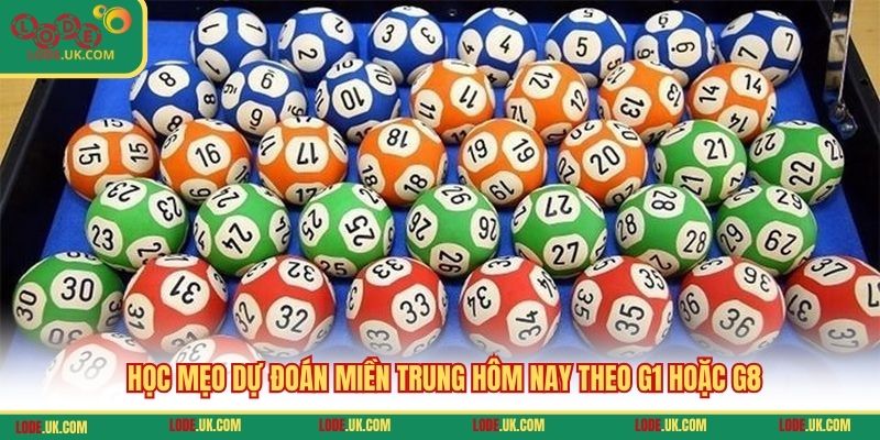 Học mẹo dự đoán miền Trung hôm nay theo G1 hoặc G8