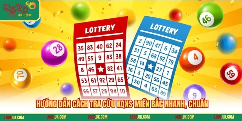 Hướng dẫn cách tra cứu KQXS miền Bắc nhanh, chuẩn