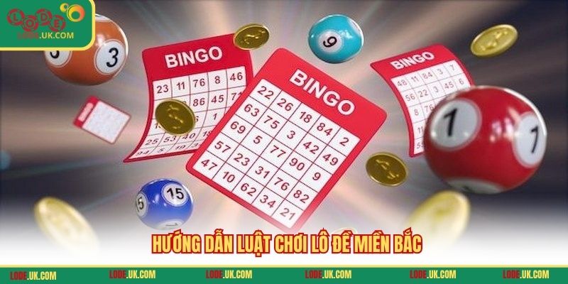 Hướng dẫn luật chơi lô đề miền Bắc