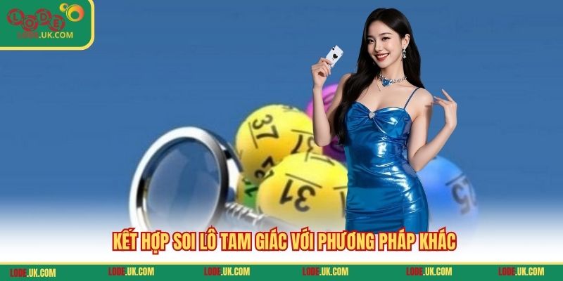 Kết hợp soi lô tam giác với phương pháp khác