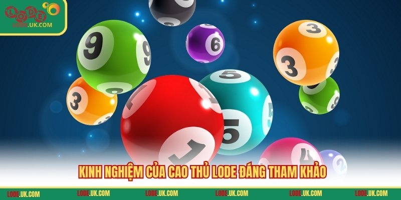 Kinh nghiệm của cao thủ LODE đáng tham khảo