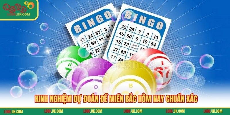 Kinh nghiệm dự đoán đề miền Bắc hôm nay chuẩn xác