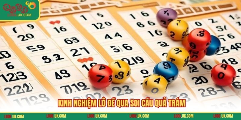 Kinh nghiệm lô đề qua soi cầu quả trám