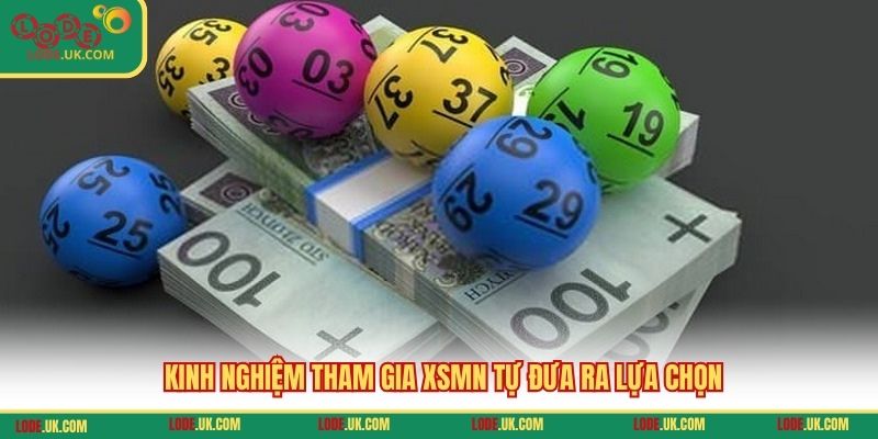 Kinh nghiệm tham gia XSMN tự đưa ra lựa chọn