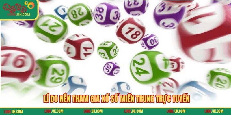 Lí do nên tham gia xổ số miền Trung trực tuyến