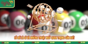 Lô Đề Là Gì Và Những Thuật Ngữ Quan Trọng Cần Biết