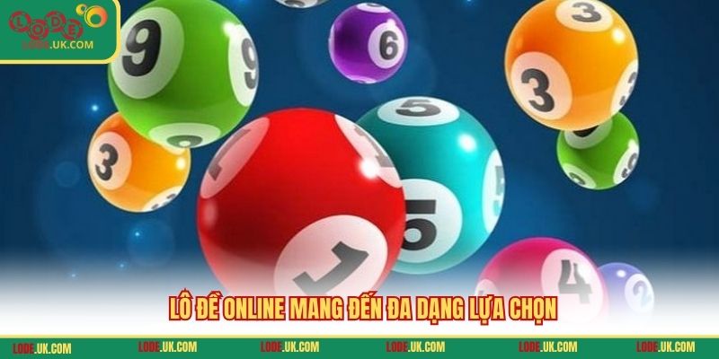 Lô đề online mang đến đa dạng lựa chọn