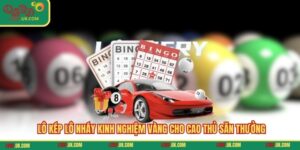 Lô Kép Lô Nháy Kinh Nghiệm Vàng Cho Cao Thủ Săn Thưởng