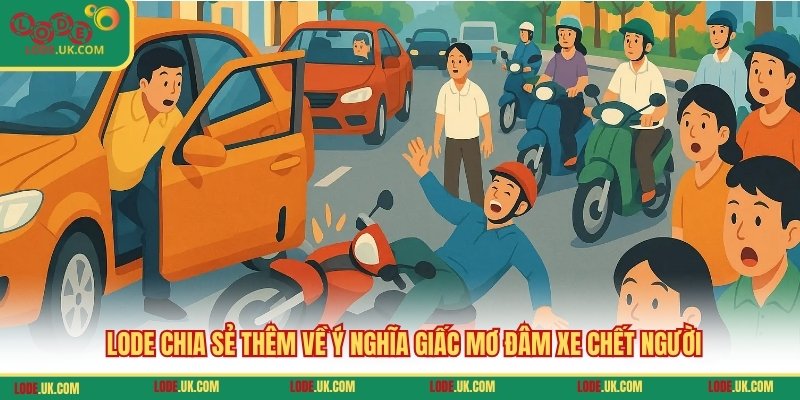 LODE chia sẻ thêm về ý nghĩa giấc mơ đâm xe chết người