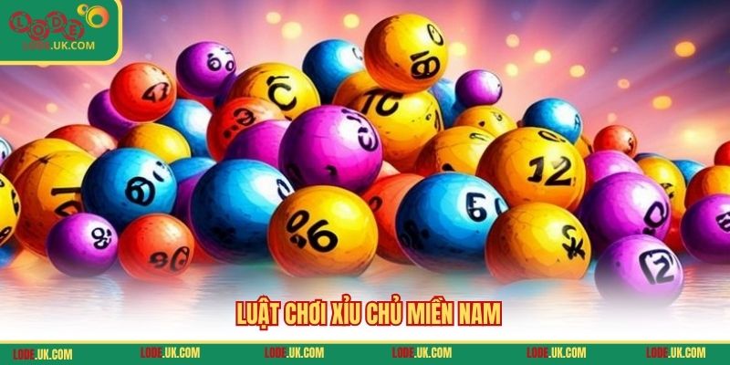 Luật chơi xỉu chủ miền Nam
