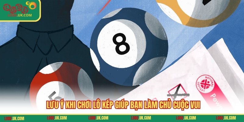 Lưu ý khi chơi lô kép giúp bạn làm chủ cuộc vui