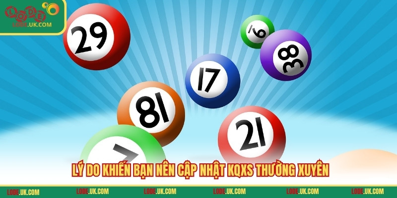 Lý do khiến bạn nên cập nhật KQXS thường xuyên