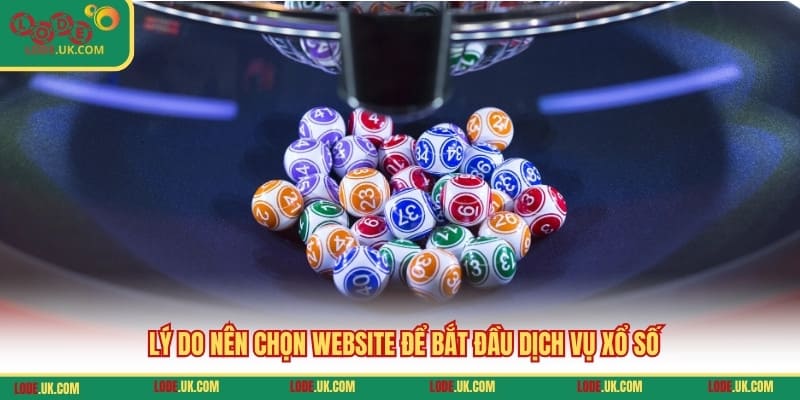 Lý do nên chọn website để bắt đầu dịch vụ xổ số