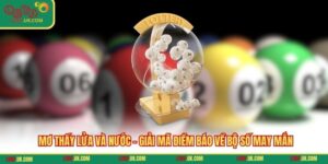 Mơ Thấy Lửa Và Nước - Giải Mã Điềm Báo Về Bộ Số May Mắn