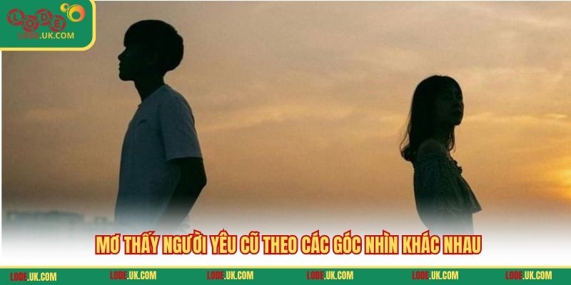 Mơ thấy người yêu cũ theo các góc nhìn khác nhau