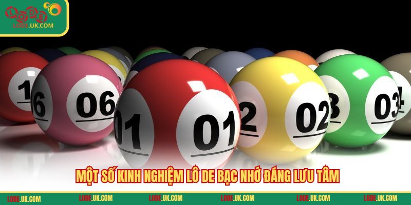 Một số kinh nghiệm lô de bạc nhớ đáng lưu tâm