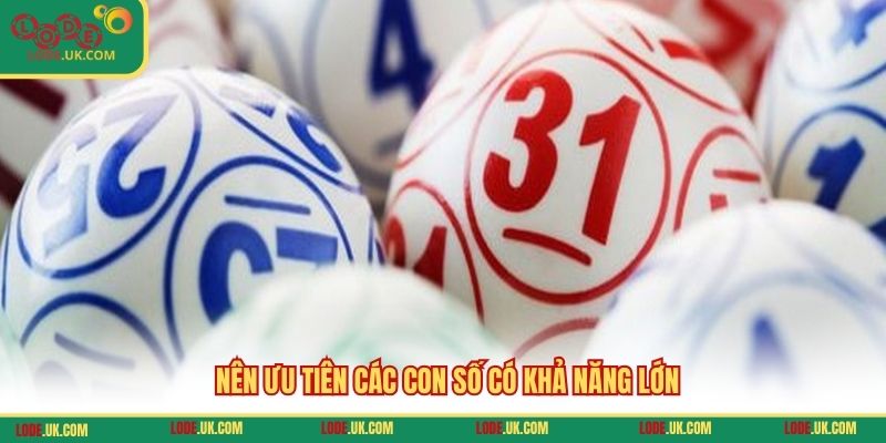 Nên ưu tiên các con số có khả năng lớn