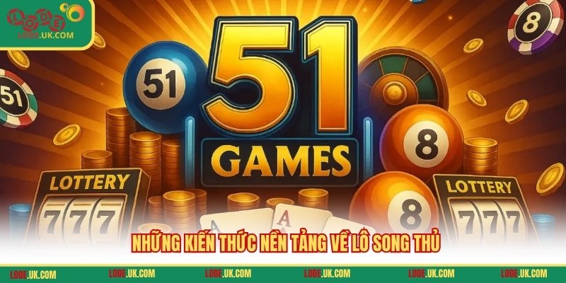 Những kiến thức nền tảng về lô song thủ