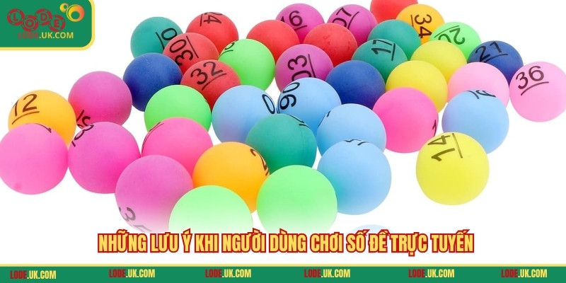 Những lưu ý khi người dùng chơi số đề trực tuyến