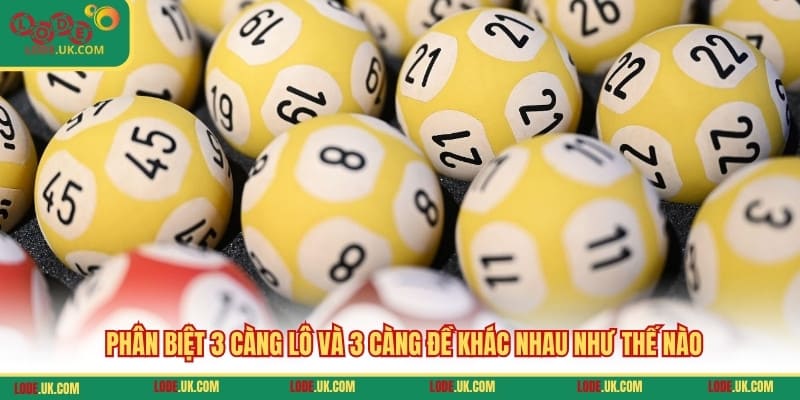 Phân biệt 3 càng lô và 3 càng đề khác nhau như thế nào