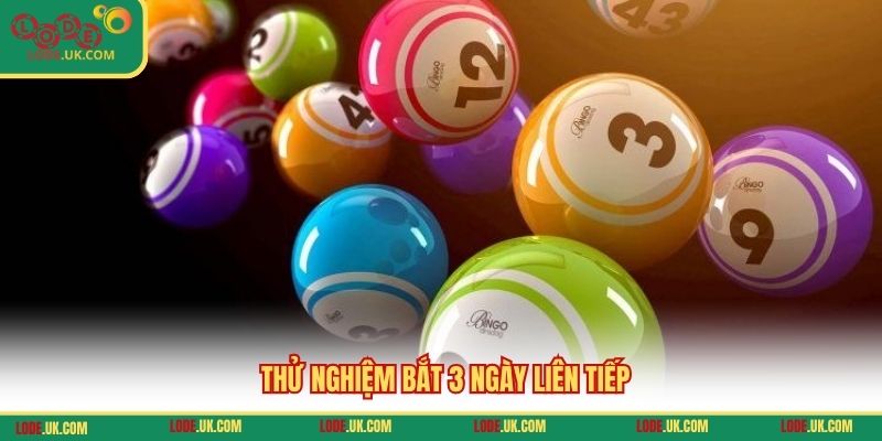 Thử nghiệm bắt 3 ngày liên tiếp