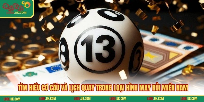 Tìm hiểu cơ cấu và lịch quay trong loại hình may rủi miền Nam