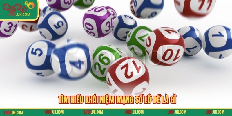 Tìm hiểu khái niệm mạng số lô đề là gì