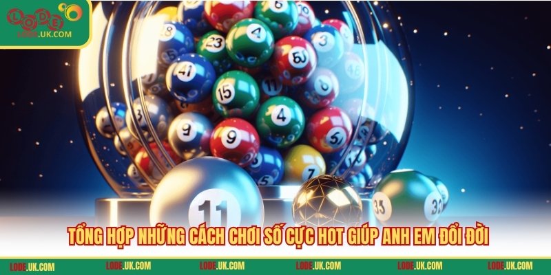 Tổng hợp những cách chơi số cực hot giúp anh em đổi đời