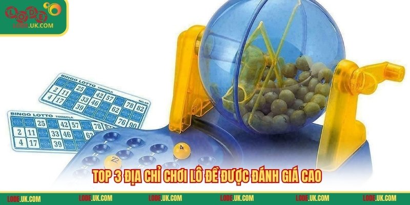 TOP 3 địa chỉ chơi lô đề được đánh giá cao