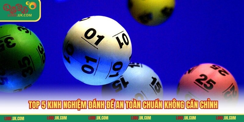 TOP 5 kinh nghiệm đánh đề an toàn chuẩn không cần chỉnh