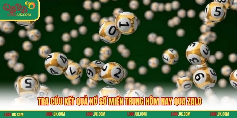 Tra cứu kết quả xổ số miền Trung hôm nay qua Zalo