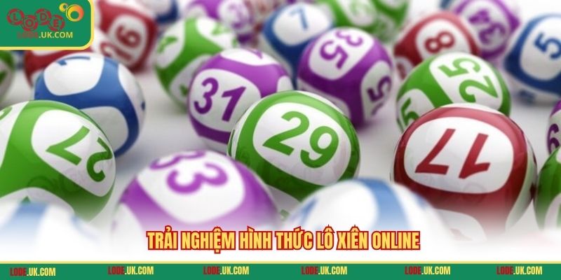 Trải nghiệm hình thức lô xiên online