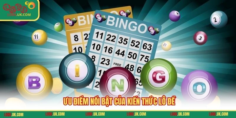 Ưu điểm nổi bật của kiến thức lô đề