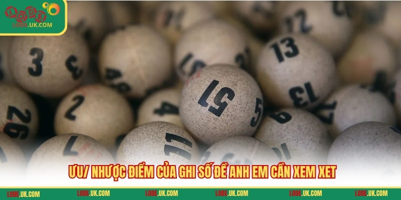 Ưu/ nhược điểm của ghi số đề anh em cần xem xet