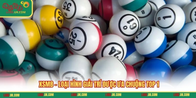XSMB - Loại hình giải trí được ưa chuộng top 1