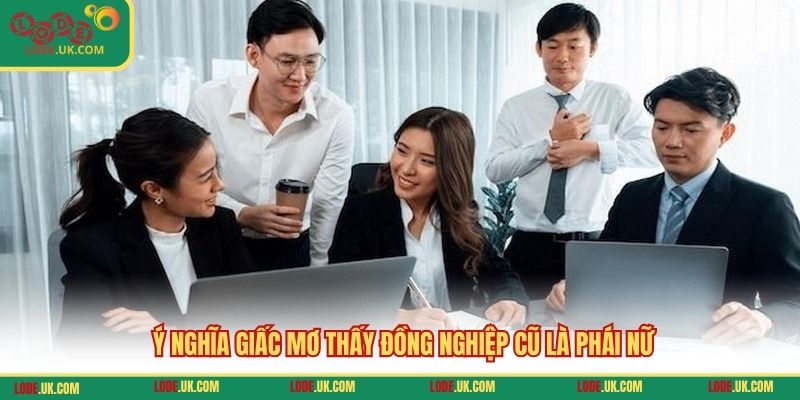 Ý nghĩa giấc mơ thấy đồng nghiệp cũ là phái nữ